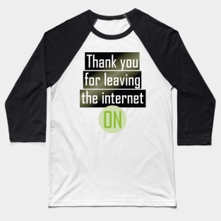 Thank you for leaving the Internet ON Baseball T-Shirt